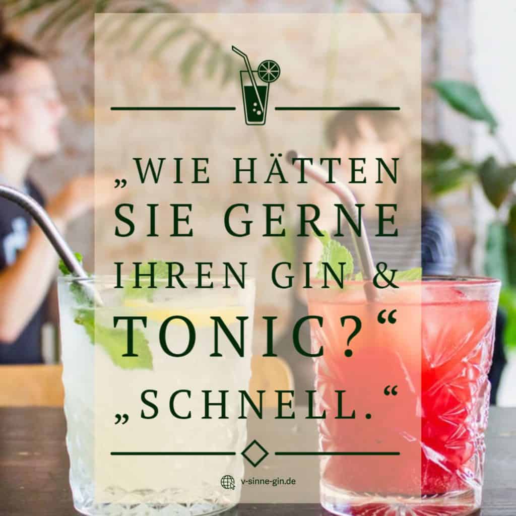 Gin Spruch: Wie hätten Sie gerne Ihren Gin Tonic? Schnell.